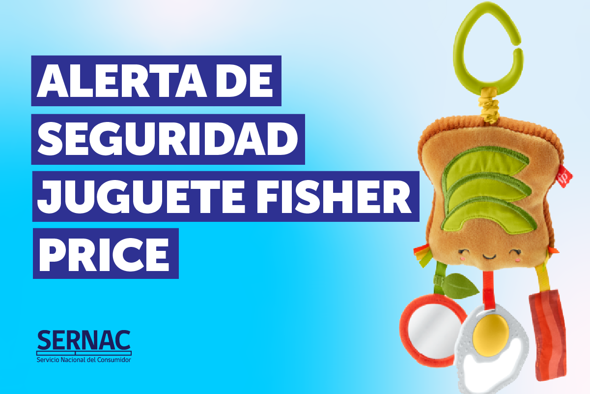 SERNAC EMITE ALERTA DE SEGURIDAD PARA JUGUETE FISHER PRICE.