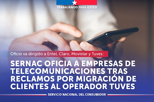 SERNAC OFICIA A EMPRESAS DE TELECOMUNICACIONES TRAS RECLAMOS POR MIGRACIÓN DE CLIENTES AL OPERADOR TUVES.